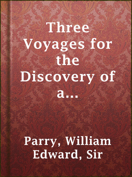 Imagen de portada para Three Voyages for the Discovery of a Northwest Passage from the Atlantic to the Pacific, and Narrative of an Attempt to Reach the North Pole, Volume 1